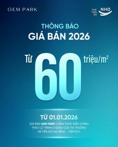 Điều chỉnh giá bán dự án Gem Park từ 01/01/2026: Cột mốc mới trong lộ trình phát triển