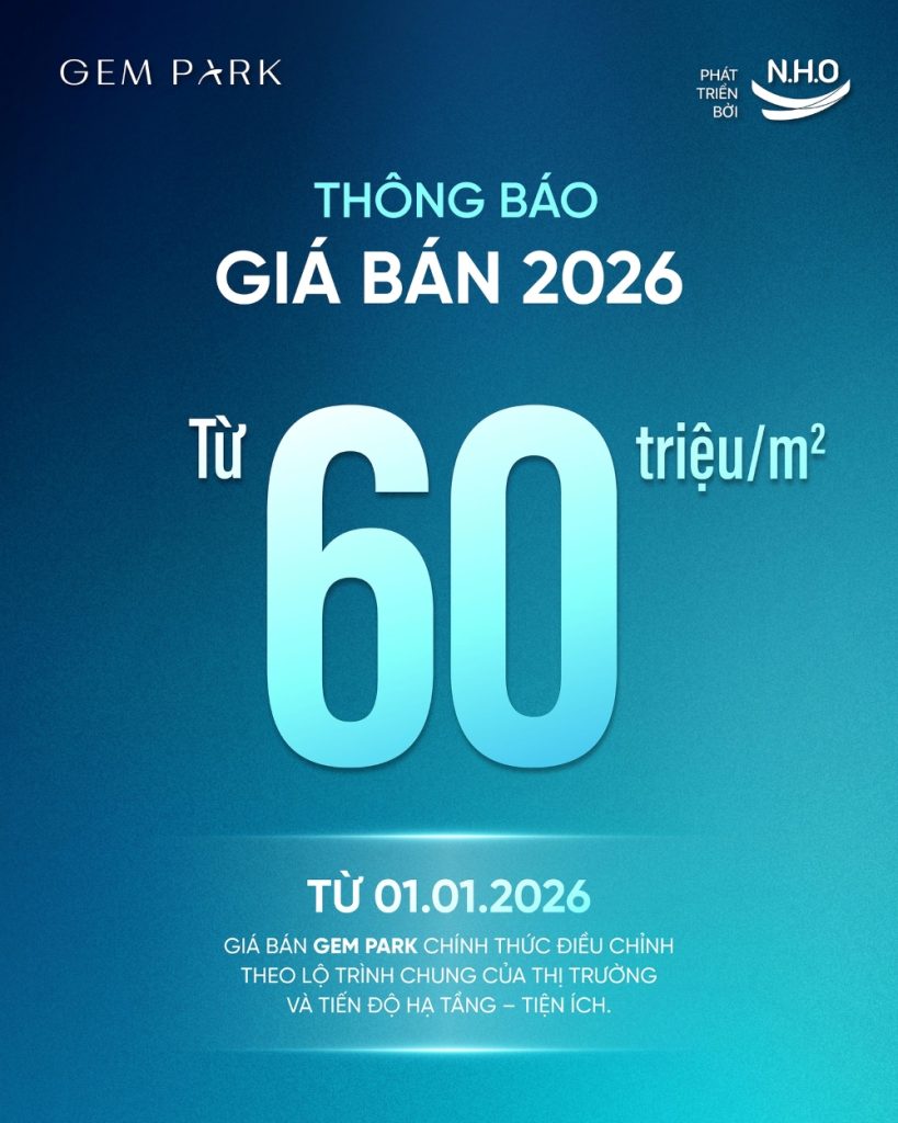 Điều chỉnh giá bán dự án Gem Park từ 01/01/2026: Cột mốc mới trong lộ trình phát triển