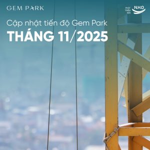 Tiến độ thi công chung cư Gem Park Hải Phòng trong T11/2025: Chi tiết từng hạng mục và nhịp độ thi công